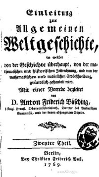 cover of the book Einleitung zur Allgemeinen Weltgeschichte, in welcher von der Geschichte überhaupt, von der mathematischen und historischen Zeitrechnung, und von der mathematischen und natürlichen Erdbeschreibung, gründlich gehandelt wird / Mit einer Vorrede begleitet vo