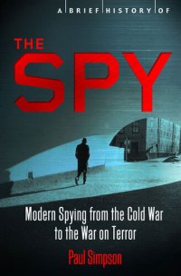 cover of the book A Brief History of the Spy - Modern Spying from.the Cold War to the War on Terror