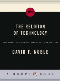 cover of the book The Religion of Technology: The Divinity of Man and the Spirit of Invention