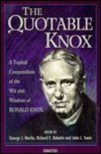 cover of the book The Quotable Knox: A Topical Compendium of the Wit and Wisdom of Ronald Knox