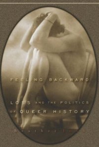 cover of the book Feeling Backward: Loss and the Politics of Queer History