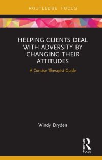 cover of the book Helping Clients Deal with Adversity by Changing their Attitudes: A Concise Therapist Guide