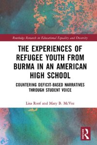 cover of the book The Experiences of Refugee Youth from Burma in an American High School: Countering Deficit-Based Narratives through Student Voice