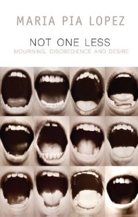 cover of the book Not One Less: Mourning, Disobedience and Desire