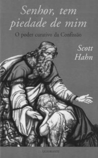 cover of the book Senhor, Tem Piedade de Mim: O Poder Curativo Da Confissao