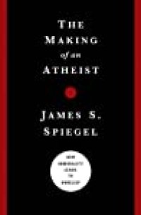 cover of the book The Making of an Atheist: How Immorality Leads to Unbelief