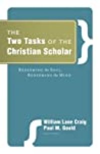 cover of the book The Two Tasks of the Christian Scholar: Redeeming the Soul, Redeeming the Mind