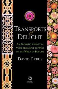 cover of the book Transports of Delight: An Aromatic Journey in Verse From East to West on the Wings of Perfume