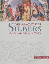 cover of the book Die Macht des Silbers: Karolingische Schätze im Norden