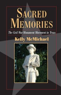 cover of the book Sacred Memories: The Civil War Monument Movement in Texas