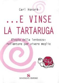 cover of the book ...E vinse la tartaruga. Elogio della lentezza: rallentare per vivere meglio