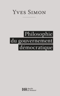 cover of the book Philosophie Du Gouvernement Democratique