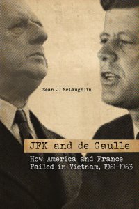 cover of the book JFK and De Gaulle: How America and France Failed in Vietnam, 1961-1963