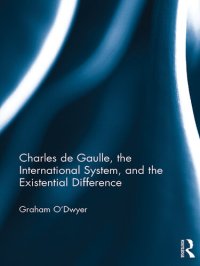 cover of the book Charles de Gaulle, the International System, and the Existential Difference