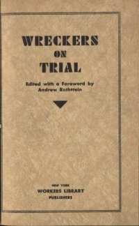 cover of the book Wreckers On Trial: A Record of the Trial of the Industrial Party held in Moscow, Nov.-Dec., 1930.