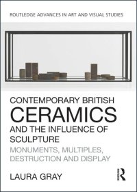 cover of the book Contemporary British Ceramics and the Influence of SculptureContemporary British Ceramics and the Influence of Sculpture: Monuments, Multiples, Destruction and Display