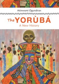 cover of the book The YORÙBÁ, A New History