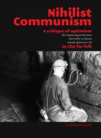 cover of the book Nihilist Communism: A Critique of Optimism in the Far Left