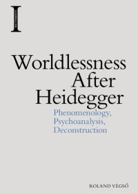 cover of the book Worldlessness After Heidegger: Phenomenology, Psychoanalysis, Deconstruction