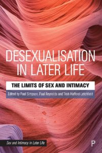 cover of the book Desexualisation in Later Life: The Limits of Sex and Intimacy