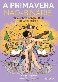 cover of the book A primavera não-binárie: O protagonismo trans não-binárie no fazer científicos