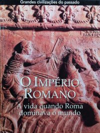 cover of the book O Império Romano: a vida quando Roma dominava o mundo