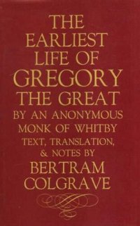 cover of the book The Earliest Life of Gregory the Great, by an Anonymous Monk of Whitby