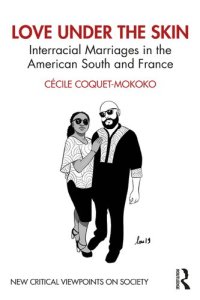 cover of the book Love Under the Skin: Interracial Marriages in the American South and France