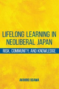 cover of the book Lifelong Learning in Neoliberal Japan: Risk, Community, and Knowledge