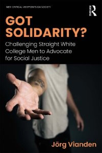 cover of the book Got Solidarity? Challenging Straight White College Men to Advocate for Social Justice