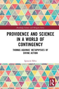 cover of the book Providence and Science in a World of Contingency: Thomas Aquinas’ Metaphysics of Divine Action