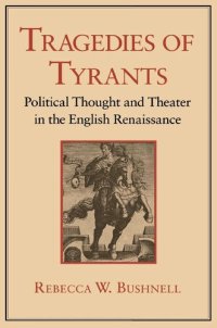 cover of the book Tragedies of Tyrants: Political Thought and Theater in the English Renaissance