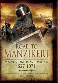 cover of the book Road To Manzikert: Byzantine And Islamic Warfare 527-1071