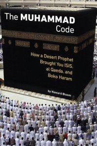 cover of the book The Muhammad Code: How a Desert Prophet Brought You ISIS, al Qaeda, and Boko Haram