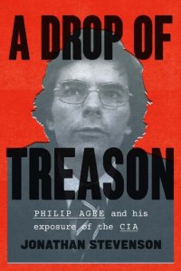 cover of the book A Drop of Treason: Philip Agee and His Exposure of the CIA