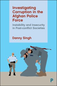 cover of the book Investigating Corruption in the Afghan Police Force: Instability and Insecurity in Post-conflict Societies