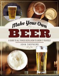 cover of the book Make Your Own Beer: A Guide to All Things Beer and How to Brew it Yourself