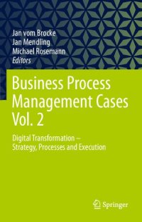 cover of the book Business process management cases. Vol. 2, Digital transformation - strategy, processes and execution