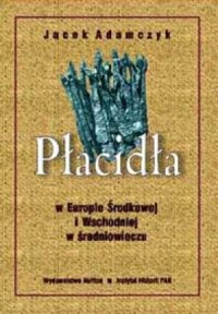 cover of the book Płacidła w Europie Środkowej i Wschodniej w średniowieczu