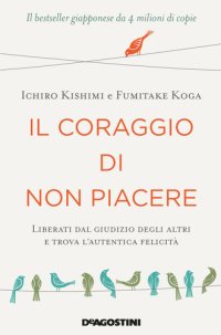 cover of the book Il coraggio di non piacere. Liberati dal giudizio degli altri e trova l’autentica felicità