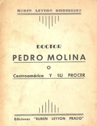 cover of the book Doctor Pedro Molina o Centroamérica y su prócer