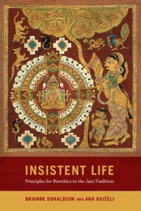 cover of the book Insistent Life: Principles for Bioethics in the Jain Tradition