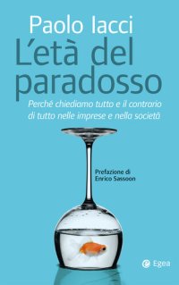 cover of the book L'età del paradosso. Perché chiediamo tutto e il contrario di tutto nelle imprese e nella società