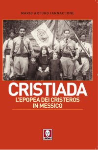 cover of the book Cristiada. L'epopea dei Cristeros in Messico