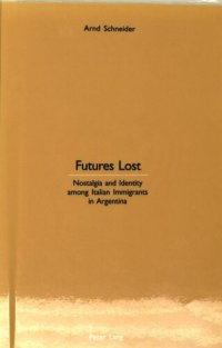 cover of the book Futures Lost: Nostalgia and Identity Among Italian Immigrants in Argentina