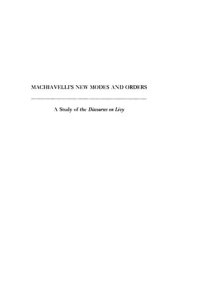 cover of the book Machiavelli's New Modes and Orders: A Study of the Discourses on Livy