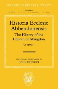 cover of the book Historia Ecclesie Abbendonensis: The History of the Church of Abingdon, Vol I