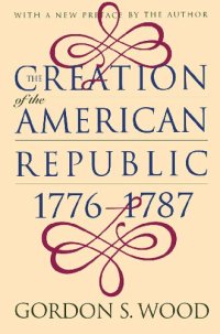 cover of the book The Creation of the American Republic, 1776-1787