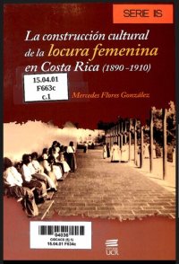 cover of the book La construcción cultural de la locura femenina en Costa Rica (1890-1910)