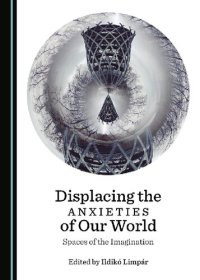 cover of the book Displacing the Anxieties of Our World: Spaces of the Imagination